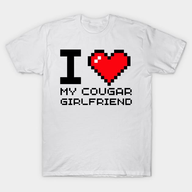 I Love My Cougar Girlfriend I Heart My Cougar Girlfriend T-Shirt by darafenara